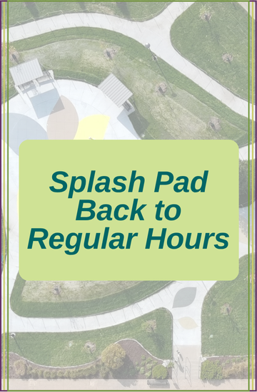 Splash Pad Back to Regular Hours